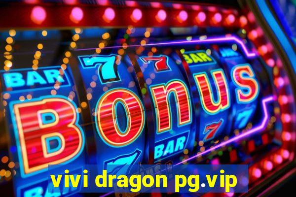 vivi dragon pg.vip